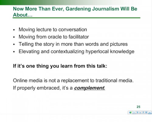 Now, more than ever, gardening journalism will be about Moving from lecture to conversation, Moving from oracle to facilitator, Telling the story in more than words and pictures, Elevating and contextualizing hyperlocal knowledge